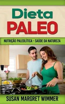 Dieta Paleo: Nutrição Paleolítica - Saúde da Natureza