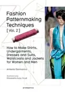 Fashion Patternmaking Techniques Vol. 2: Women/Men. How to Make Shirts, Undergarments, Dresses and Suits, Waistcoats, Men's Jackets