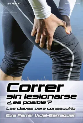 Correr Sin Lesionarse ¿Es Posible?: Las Claves Para Conseguirlo