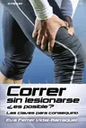 Correr Sin Lesionarse ¿Es Posible?: Las Claves Para Conseguirlo