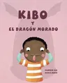 Kibo Y El Dragón Morado (Kibo and the Purple Dragon) = Kibo and the Purple Dragon