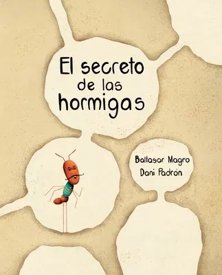 El Secreto de Las Hormigas (the Ants' Secret)