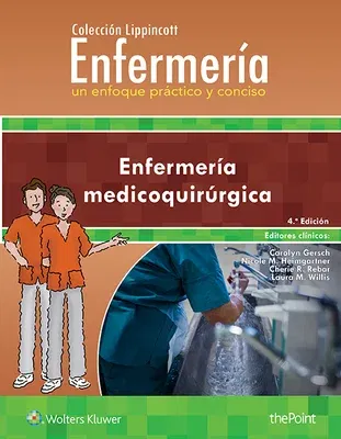 Colección Lippincott Enfermería. Un Enfoque Práctico y Conciso: Enfermería Medicoquirúrgica