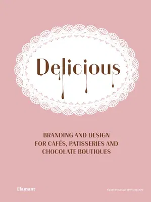 Delicious: Branding and Design for Cafes, Patisseries and Chocolate Boutiques.