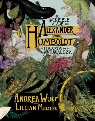 El Increíble Viaje de Alexander Von Humboldt Al Corazón de la Naturaleza (Novela Gráfica) / The Adventures of Alexander Von Humboldt (Pantheon Graphic Li