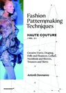 Fashion Patternmaking Techniques - Haute Couture [Vol. 2]: Creative Darts, Draping, Frills and Flounces, Collars, Necklines and Sleeves, Trousers and