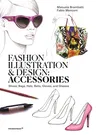 Fashion Illustration and Design: Accessories: Shoes, Bags, Hats, Belts, Gloves, and Glasses