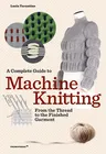 A Complete Guide to Machine Knitting: From the Thread to the Finished Garment