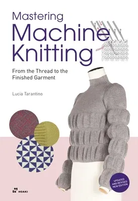 Mastering Machine Knitting: From the Thread to the Finished Garment. Updated and Revised New Edition