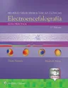 Pruebas Neurofisiológicas Clínicas. Electroencefalografía: Guía Práctica