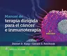 Manual de Terapia Dirigida Para El Cáncer E Inmunoterapia