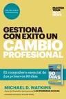 Gestiona Con Éxito Un Cambio Profesional (Master Your Next Move Spanish Edition): El Compañero Esencial de Los Primeros 90 Días