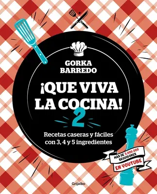 Que Viva La Cocina 2: Recetas Caseras Y Fáciles Con 3, 4 Y 5 Ingredientes / Long Live the Kitchen 2