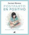 Postparto En Positivo: Vive El Cuarto Trimestre Con Calma Y Conexión / Positive Postpartum: Enjoy the Fourth Trimester Calm and Connected