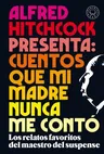 Alfred Hitchcock Presenta: Cuentos Que Mi Madre Nunca Me Contó / Alfred Hitchcoc K Presents: Stories My Mother Never Told Me