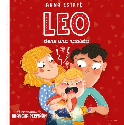 Leo Tiene Una Rabieta. Un Cuento Para Afrontar El Enfado Con Empatía /Leo Is Hav Ing a Temper Tantrum