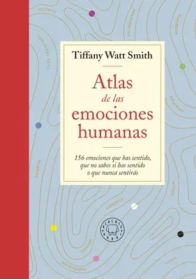 Atlas de Las Emociones Humanas / The Book of Human Emotions: From Ambiguphobia T O Umpty -154 Words from Around the World for How We Feel