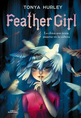 Feather Girl: La Chica Que Tenía Pájaros En La Cabeza / Feather Girl: The Girl W Ith Birds in Her Head - Feathervein