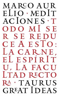 Las Meditaciones de Marco Aurelio / Meditations: Todo Mi Ser Se Reduce a Esto: La Carne, El Espíritu, La Facultad Rectora