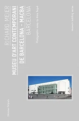 Richard Meier: Museu d'Art Contemporani de Barcelona, Macba: Museum Building Guides