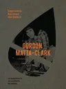 Gordon Matta-Clark: Experience Becomes the Object