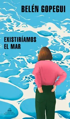 Existiríamos El Mar / We Would Exist the Sea