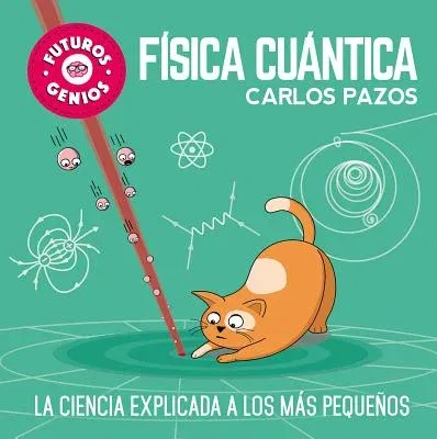 Física Cuántica / Quantum Physics for Smart Kids: La Ciencia Explicada a Los Más Pequeños / Science Explained to the Little Ones