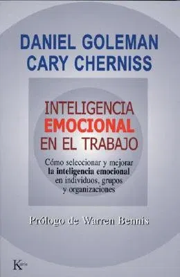 Inteligencia Emocional En El Trabajo: Como Seleccionar y Mejorar La Inteligencia Emocional En Individuos, Grupos y Organizaciones