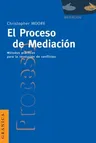 El Proceso de Mediacion: Metodos Practicos Para la Resolucion de Conflictos