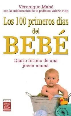 Los 100 Primeros Dias del Bebe: Diario Intimo de Una Joven Mama