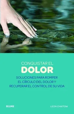 Conquistar El Dolor: Soluciones Para Romper El Círculo del Dolor Y Recuperar El Control de Su Vida