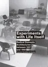 Experiments with Life Itself: Radical Domestic Architectures Between 1937 and 1959 (English)