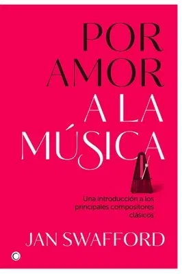 Por Amor a la Música: Una Introducción a Los Principales Compositores Clásicos