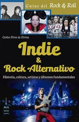 Indie & Rock Alternativo: Historia, Cultura, Artistas y Álbumes Fundamentales