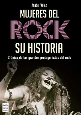 Mujeres del Rock: Crónica de Las Grandes Protagonistas del Rock