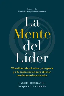 La Mente del Líder (the Mind of the Leader Spanish Edition): Cómo Liderarte a Ti Mismo, a Tu Gente Y a Tu Organización Para Obtener Resultados Extraor