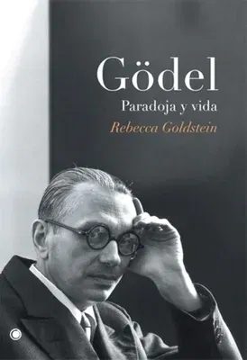 Gödel. Paradoja Y Vida