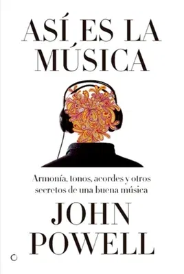 Así Es La Música: Guía Sobre La Armonía, Los Tonos, Los Acordes Y Otros Secretos de Una Buena Música