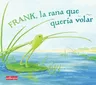 Frank, La Rana Que Queria Volar