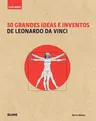 50 Grandes Ideas E Inventos de Leonardo Da Vinci