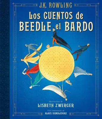 Los Cuentos de Beedle El Bardo. Edición Ilustrada / The Tales of Beedle the Bard: The Illustrated Edition