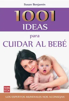 1001 Ideas Para Cuidar Al Bebé