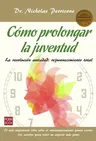 Cómo Prolongar La Juventud: La Revolución Antiedad: Rejuvenecimiento Total