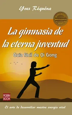 La Gimnasia de la Eterna Juventud: Guía Fácil de Qi Gong