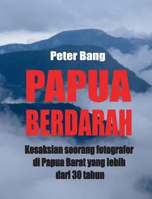 Papua Berdarah: Kesaksian seorang fotografer di Papua Barat yang lebih dari 30 tahun