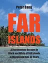 Far Islands: A Documentary Account in Black and White of FAR Islands in Micronesia Over 30 Years.