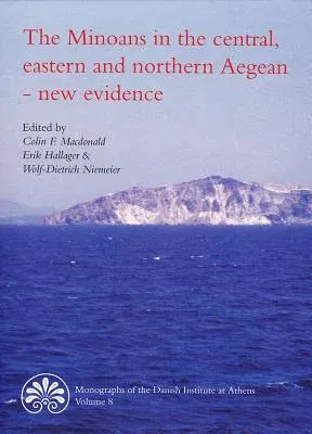 The Minoans in the Central, Eastern and Northern Aegean - New Evidence: Acts of a Minoan Seminar, 22-23 January 2005, in Collaboration with the Danish Ins