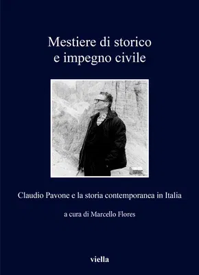 Mestiere Di Storico E Impegno Civile: Claudio Pavone E La Storia Contemporanea in Italia