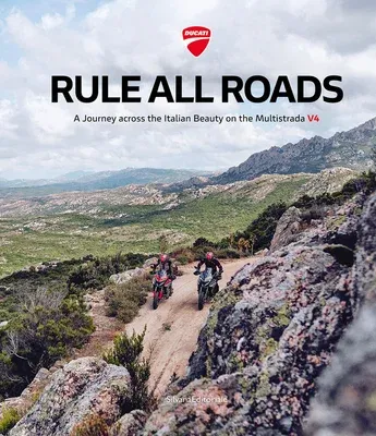 Ducati: Rule All Roads: A Journey Across the Italian Beauty on the Multistrada V4