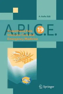 Anaesthesia, Pain, Intensive Care and Emergency Medicine - A.P.I.C.E.: Proceedings of the 19 Th Postgraduate Course in Critical Care Medicine. Trieste